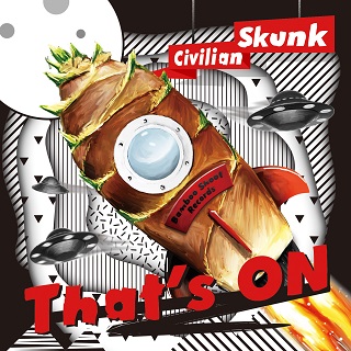 Civilian Skunk「That's ON」