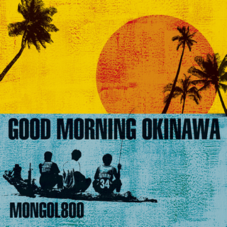 mongol800/GOOD MORNING OKINAWA